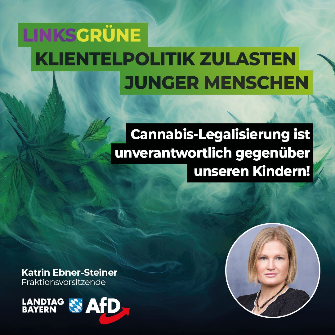 Katrin Ebner-Steiner: Linksgrüne Klientelpolitik zulasten junger Menschen – Cannabis-Legalisierung ist unverantwortlich gegenüber unseren Kindern! 1 Cannabis Legalisierung unverantwortlich