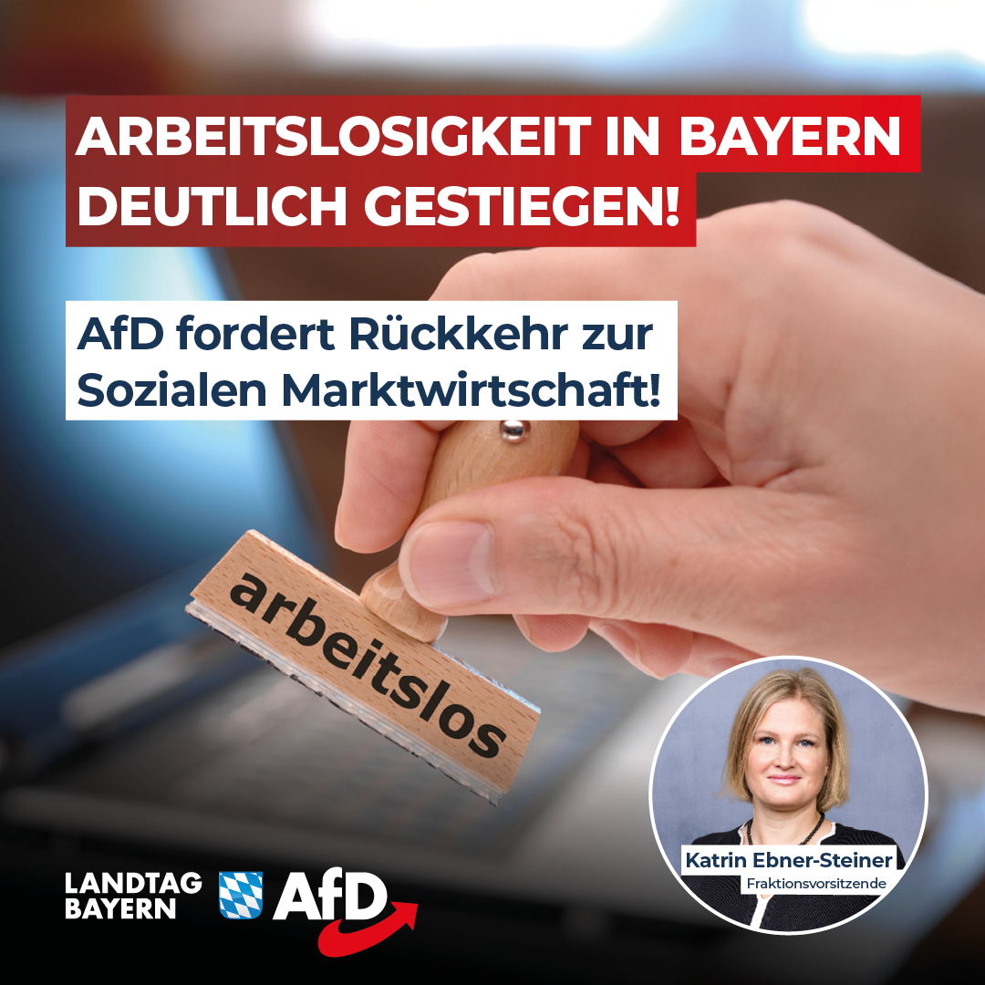 Katrin Ebner-Steiner: Arbeitslosigkeit in Bayern deutlich gestiegen – AfD fordert Rückkehr zur Sozialen Marktwirtschaft! 1 20240430 3 Arbeitslosigkeit Bayern
