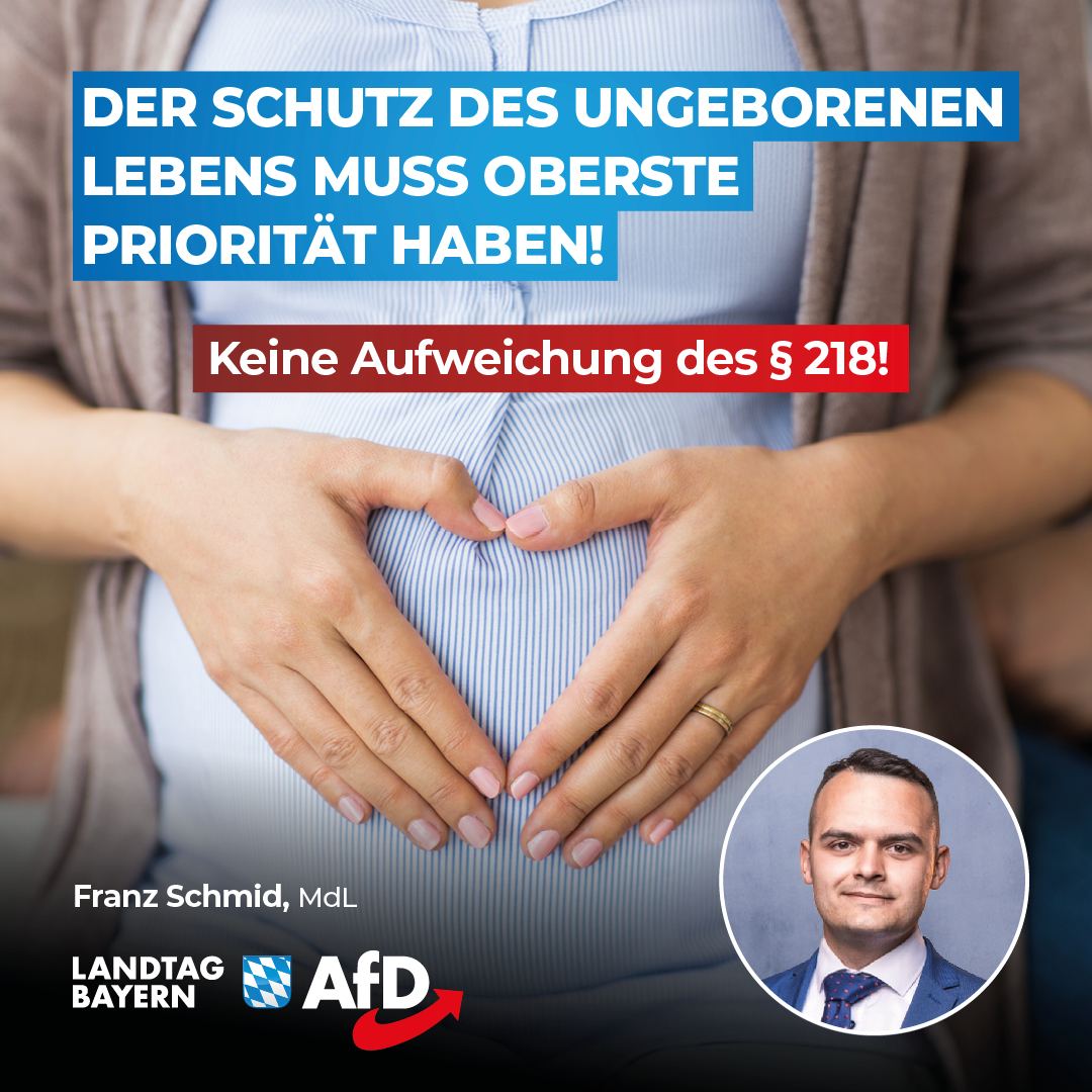 Franz Schmid: Der Schutz des ungeborenen Lebens muss oberste Priorität haben – Keine Aufweichung des § 218! 1 Schutz des ungeborenen Lebens