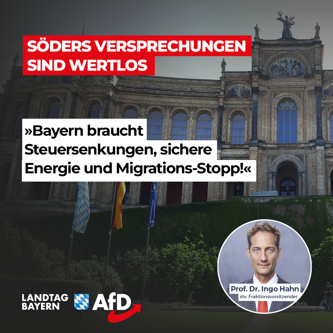Ingo Hahn: Söders Versprechungen sind wertlos – Bayern braucht Steuersenkungen, sichere Energie und Migrations-Stopp! 1 Soeder Versprechungen sind wertlos