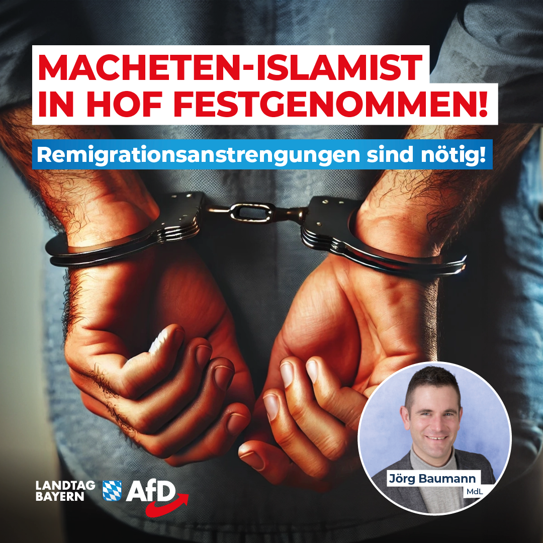 Jörg Baumann (AfD): Macheten-Islamist in Hof festgenommen! – Remigrationsanstrengungen sind nötig! 1 20240913 Baumann Macheten Islamist