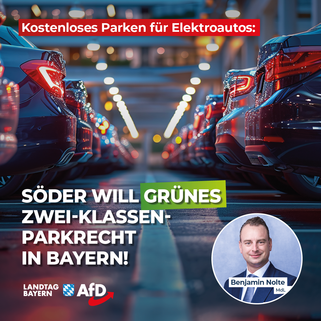 Benjamin Nolte: Kostenloses Parken für Elektroautos – Söder will grünes Zwei-Klassen-Parkrecht in Bayern! 1 20240920 2 Nolte Zwei Klassen Parkrecht