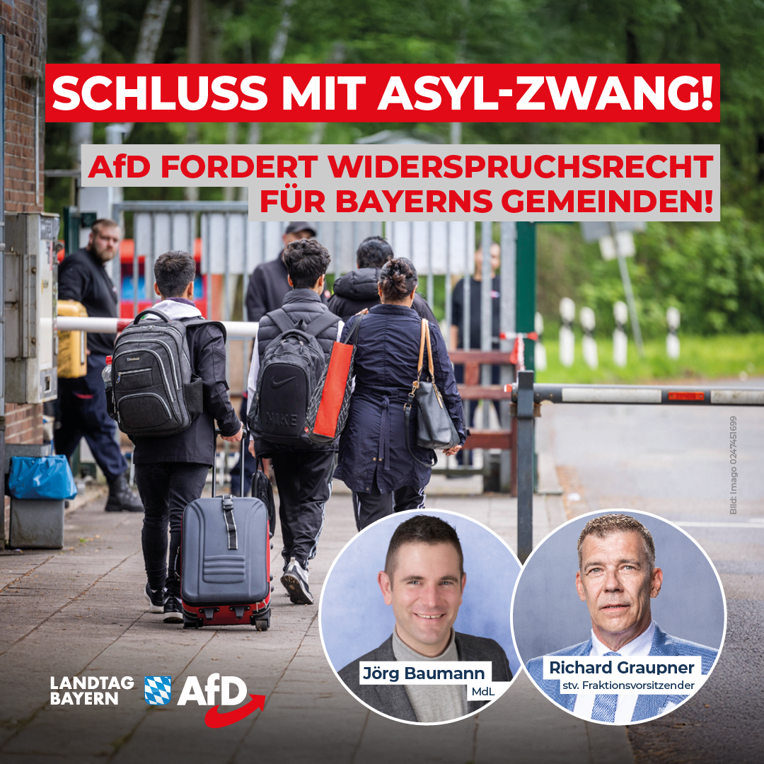 Jörg Baumann / Richard Graupner: Widerspruchsrecht für bayerische Gemeinden – AfD stärkt Kommunen gegen Zwangs-Zuweisung von Asylbewerbern! 1 Schluss mit Asyl Zwang